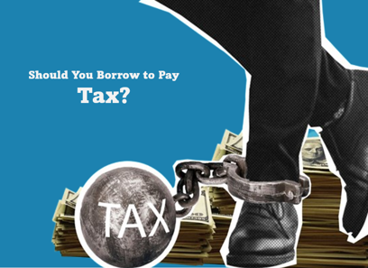 Should You Borrow to Pay Tax? 